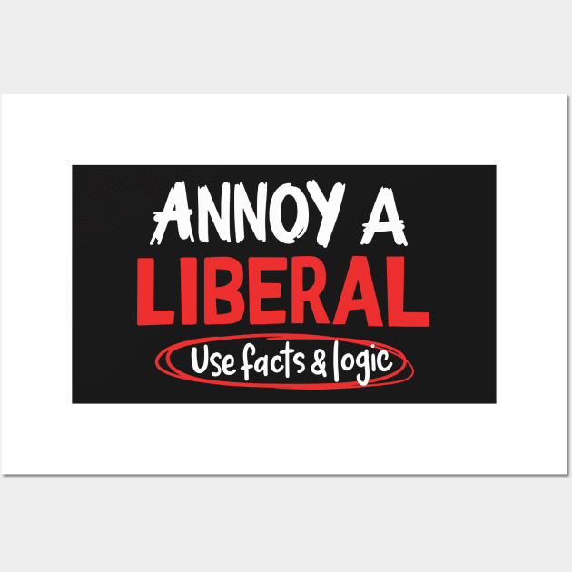 POLITICAL / REPUBLICAN: Annoy A Liberal Wall Art by woormle